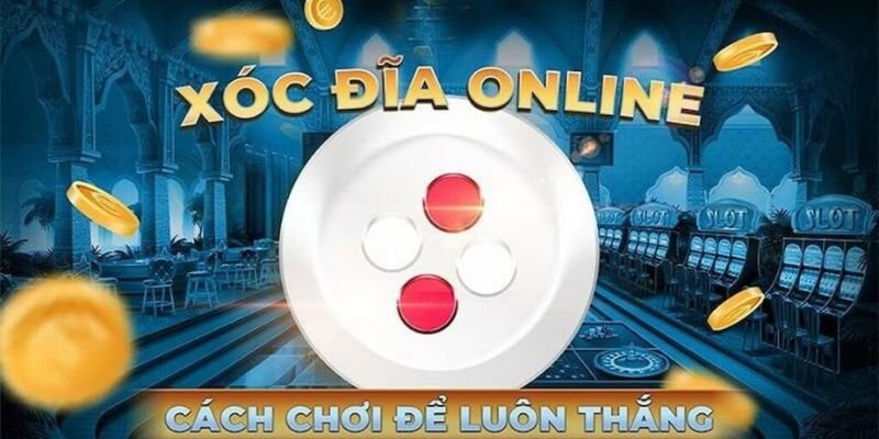 Quy tắc chơi xóc đĩa: nắm vững để tránh bẫy lừa đảo