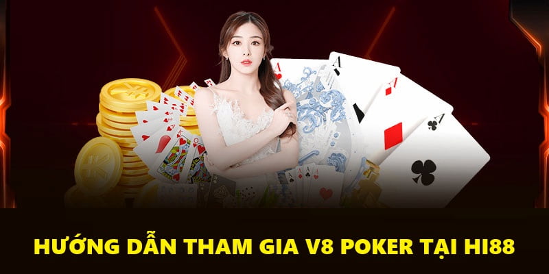 4 bước đơn giản để tham gia V8 Poker Hi88