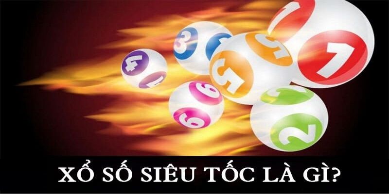 Sơ lược xổ số siêu tốc Hi88