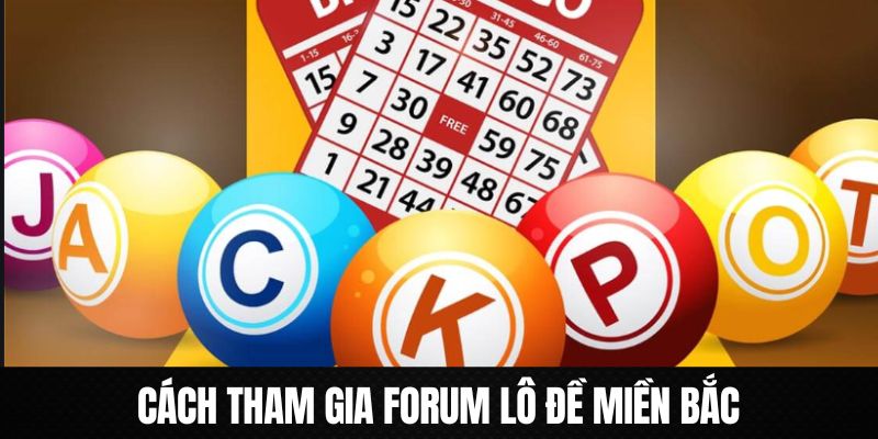 Hướng dẫn từ A đến Z cách tham forum lô đề miền Bắc