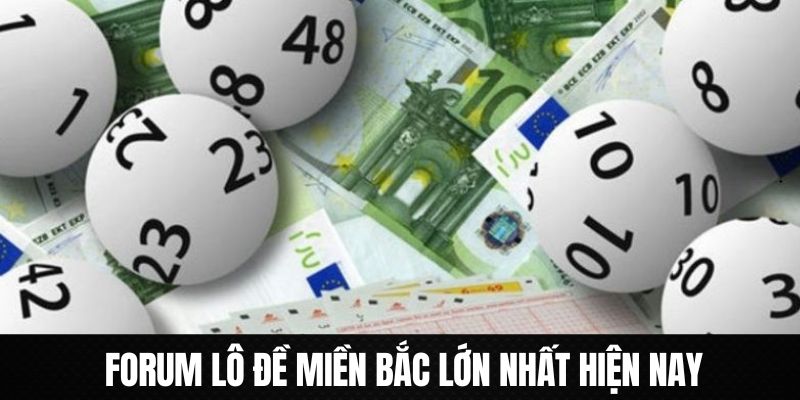 Tổng hợp danh sách forum lô đề miền Bắc lớn nhất hiện nay