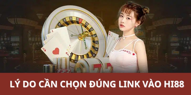 Lý do cần chọn đúng link vào Hi88