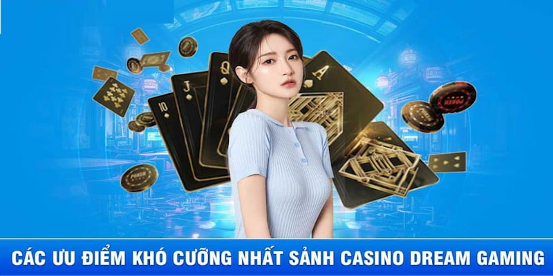 Ưu điểm vượt trội của sảnh Dream Gaming khiến nó thu hút người chơi