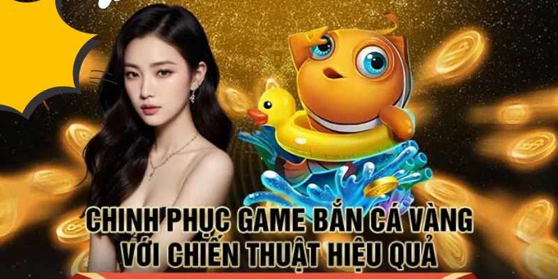 Mẹo chơi bắn cá vàng hiệu quả – đảm bảo thắng lớn