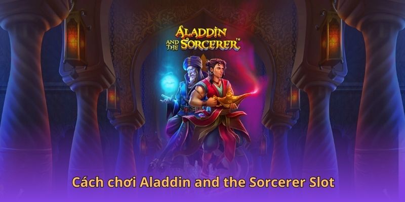 Khám Phá Cách Chơi Aladdin And The Sorcerer Slot Tại Hi88 