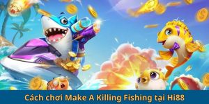 Cách Chơi Make A Killing Fishing - Tận Hưởng Niềm Vui 