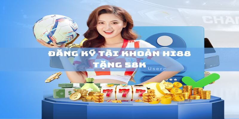 Từng bước thực hiện đăng ký tài khoản tặng hi88 58k