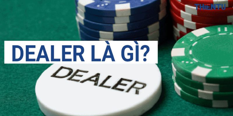 Dealer là nhân vật chính trong mỗi bàn chơi casino