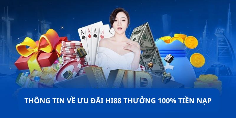 Thông tin về ưu đãi HI88 thưởng 100% tiền nạp