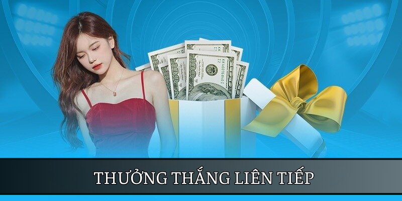 Thưởng thắng liên tiếp là cơ hội để người chơi có thêm vốn cược