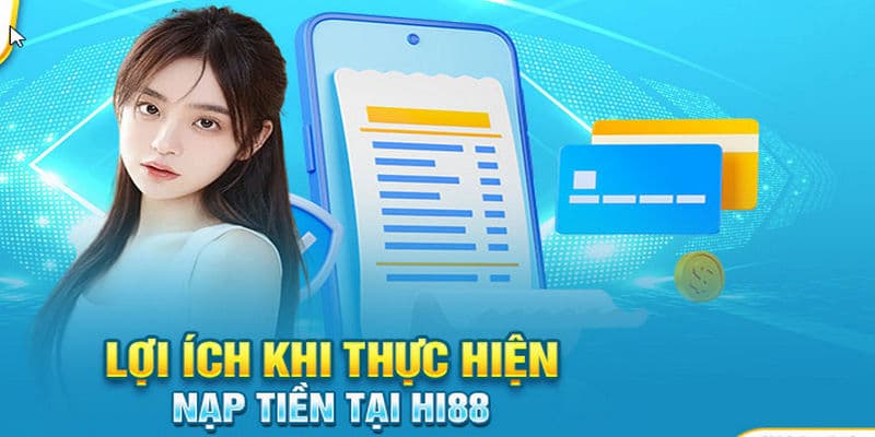 Vì sao nên lựa chọn giao dịch nạp tiền Hi88?